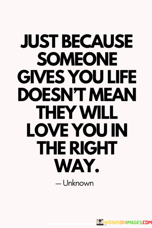 Just-Because-Someone-Gives-You-Life-Doesnt-Mean-They-Will-Love-You-Quotes