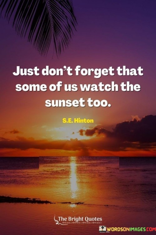 Just Don't Forget That Some Of Us Watch Quotes