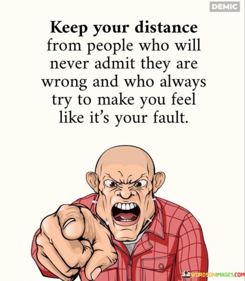 Keep Your Distance Fromn People Who Will Never Admit Quotes