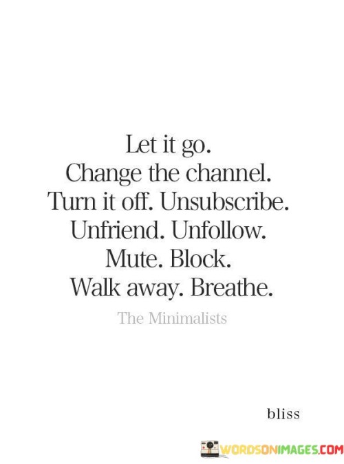 Let It Go Change The Channel Turn It Off Unsubscribe Quotes