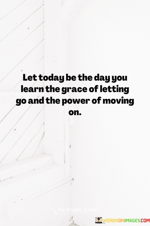 Let Today Be The Day You Learn The Grace Quotes