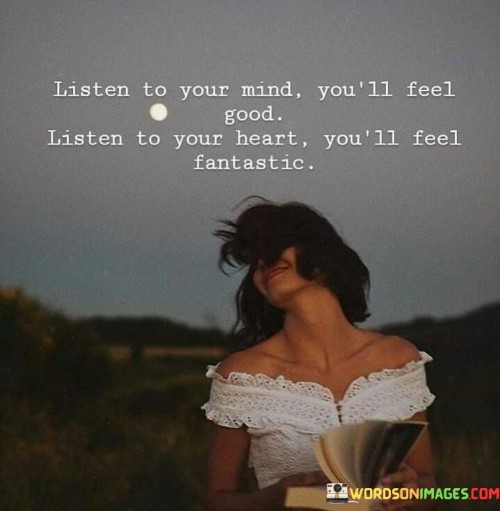 Listen To Your Mind You'll Feel Good Listen To Your Heart Quotes