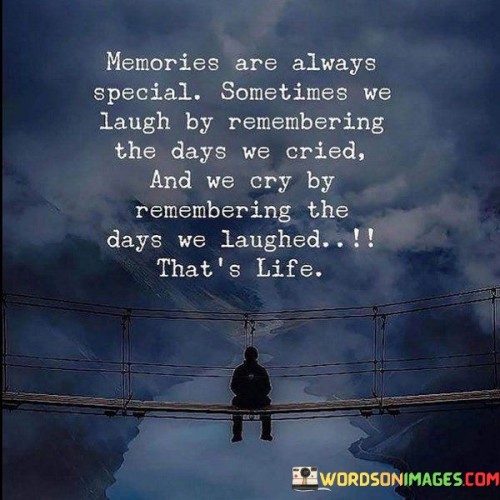 Memories Are Always Special Sometimes We Laugh By Remembering Quotes