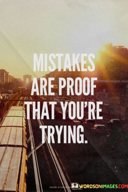 Mistakes Are Proof That You're Trying Quotes