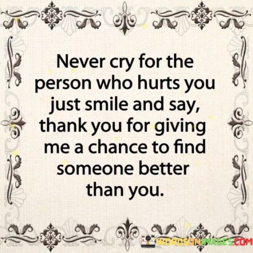 Never Cry For The Person Who Hurts You Just Smile Quotes