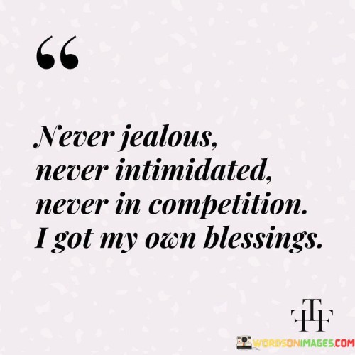 Never Jealous Never Intimidated Never In Competition I Got Quotes