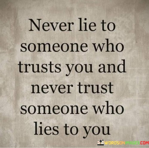 Never Lie To Someone Who Trusts You Quotes