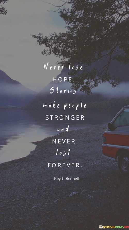 Never Lose Hope Storms Make People Stronger And Never Last Forever Quotes