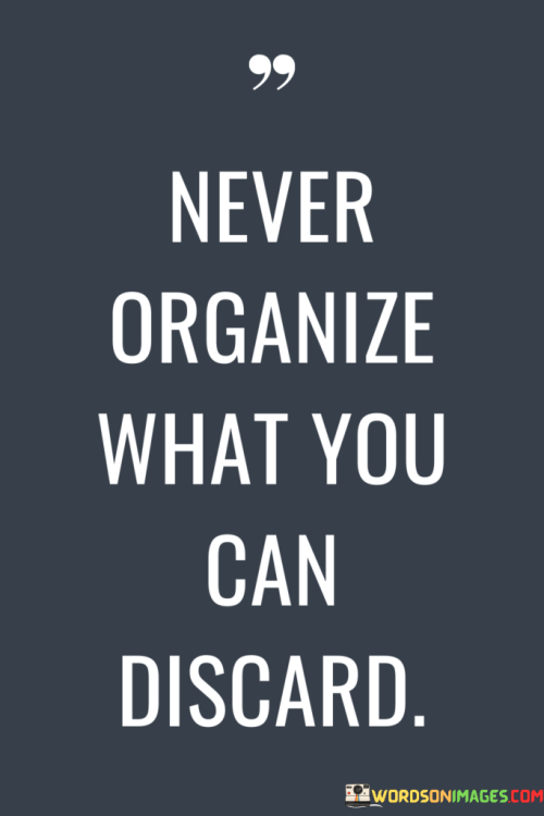 Never-Organize-What-You-Can-Discard-Quotes