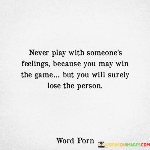 Never Play With Someone's Feeling Quotes