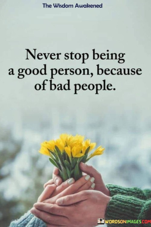 Never Stop Being A Good Person Because Quotes