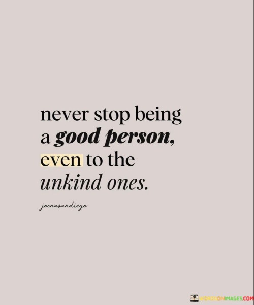 Never Stop Being A Good Person Even Quotes