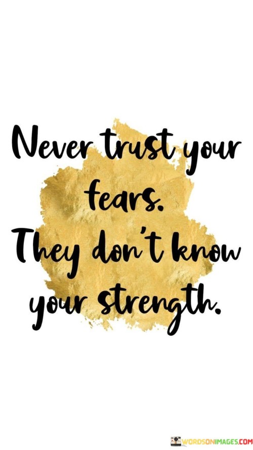 Never Trust Your Tears They Don't Know Your Strength Quotes