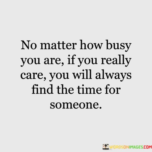 No Matter How Busy You Are If You Really Care You Will Always Find The Quotes