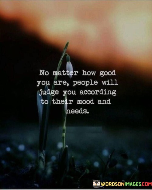 No Matter How Good You Are People Will Judge You Quotes