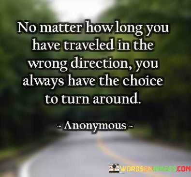 No-Matter-How-Long-You-Have-Traveled-In-The-Wrong-Direction-You-Always-Quotes.jpeg