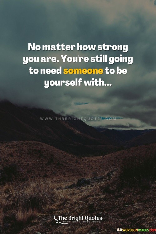 No Matter How Strong You Are You're Still Quotes