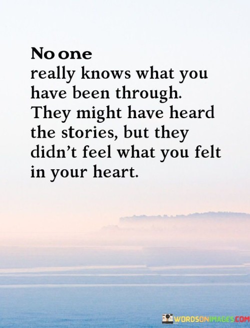 No One Really Knows What You Have Been Quotes