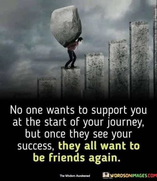 No One Wants To Support You At The Start Quotes