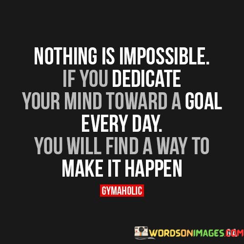 Nothing-Is-Impossible-If-You-Dedicate-Your-Mind-Toward-A-Goal-Quotes.jpeg