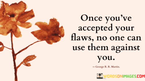 Once-Youve-Accepted-Your-Flaws-No-One-Can-Use-Them-Against-Quotes.png