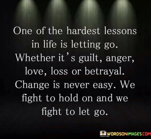 One Of The Hardest Lessons In Life Is Letting Go Whether It's Guilt Quotes