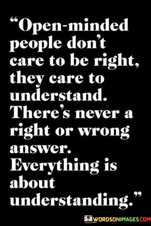 Open Minded People Don't Care To Be Right They Care To Quotes