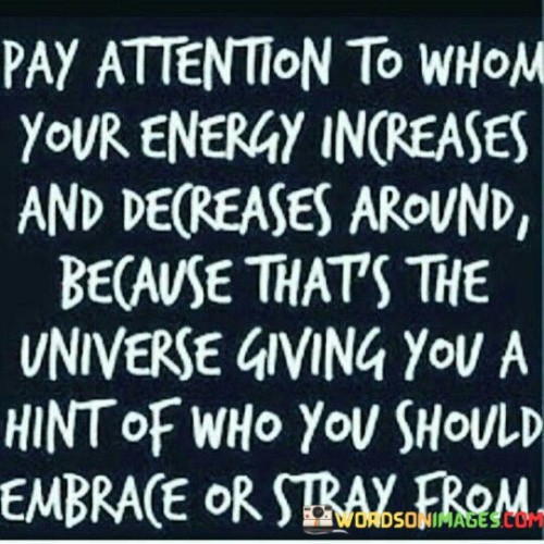 Pay Attention To Whom Your Energy Increases And Decreases Quotes