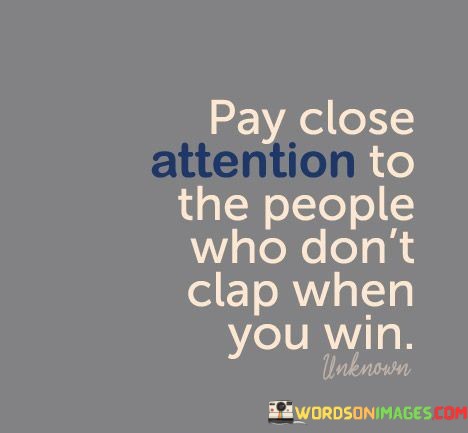 Pay-Close-Attention-To-The-Who-Dont-Clap-Whan-You-Win-Quotes.jpeg