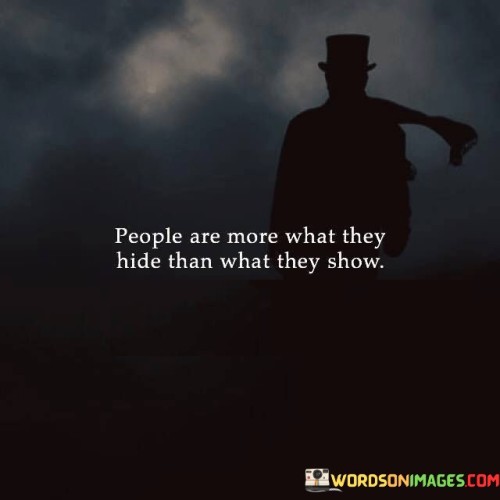 People-Are-More-What-They-Hide-Than-What-They-Show-Quotes.jpeg