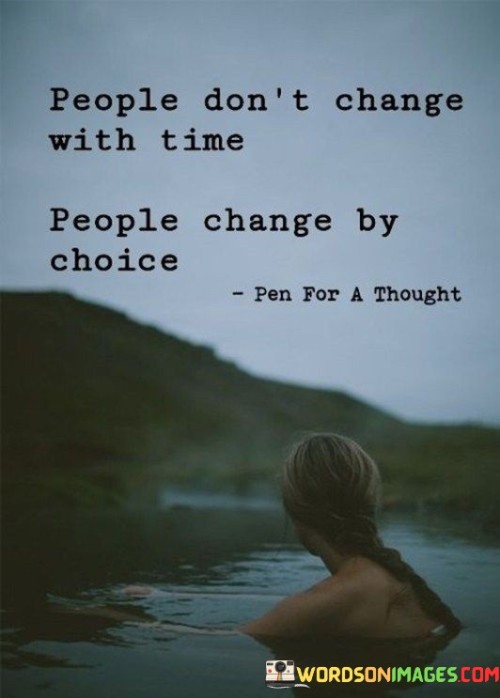 People Don't Change With Time People Change By Choice Quotes