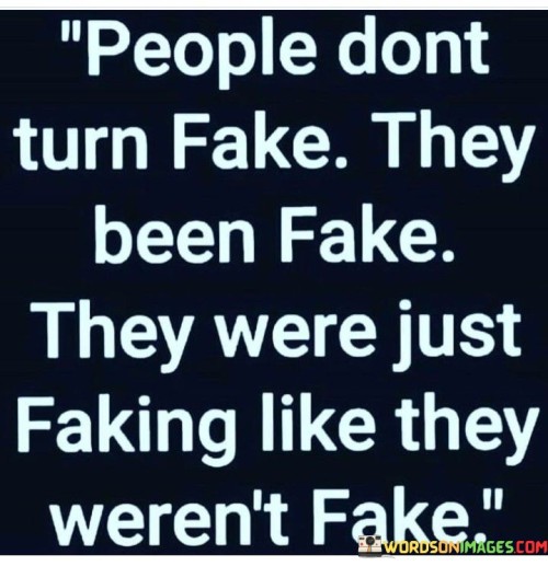 People Don't Turn Fake They Been Fake Quotes