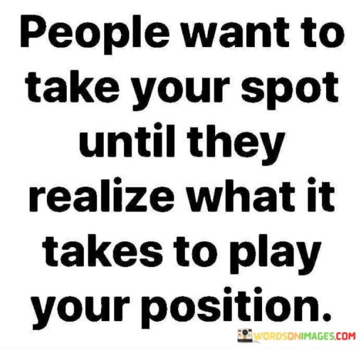 People Want To Take Your Spot Until They Realize What It Takes To Quotes