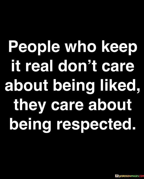 People Who Keep It Real Don't Care About Being Liked Quotes