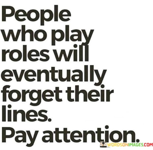 People Who Play Roles Will Eventually Forget Their Lines Quotes