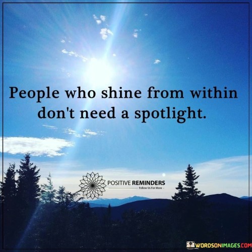 People-Who-Shine-From-Within-Dont-Need-A-Spotlight-Quotes.jpeg