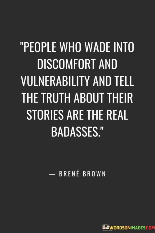 People Who Wade Into Discomfort And Vulnerability And Tell The Truth About Their Quotes