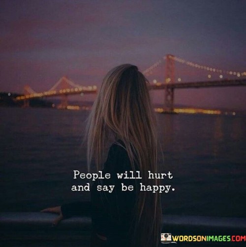 People-Will-Hurt-And-Say-Be-Happy-Quotes.jpeg