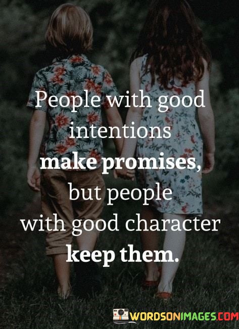 People-With-Good-Intentions-Make-Promises-But-People-With-Good-Character-Keep-Them-Quotes.jpeg