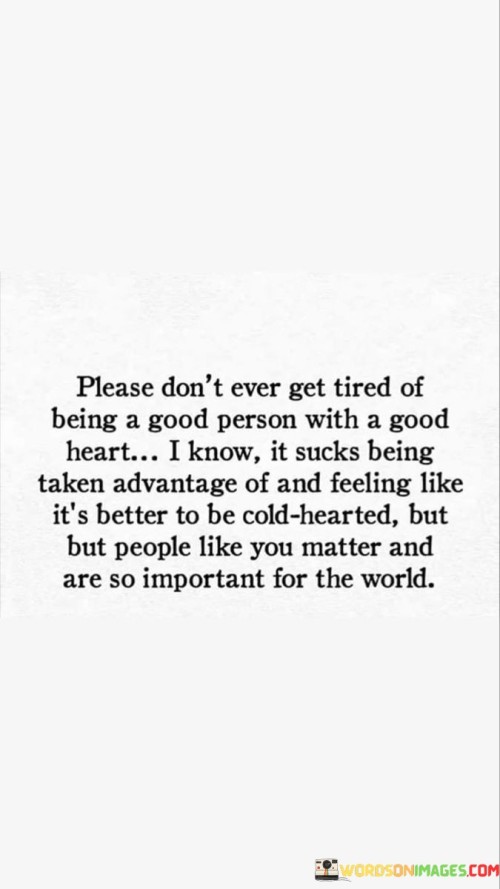 Please Don't Ever Get Tired Of Being A Good Person With A Good Quotes