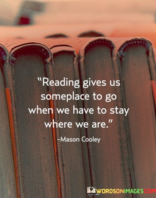 Reading Gives Us Someplace To Go When We Have To Stay Quotes