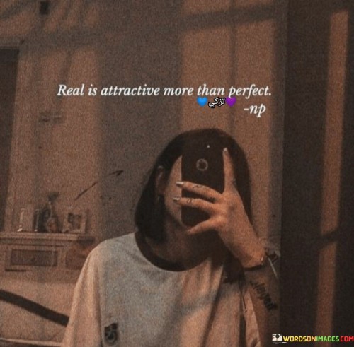 Real Is Attractive More Than Perfect Quotes