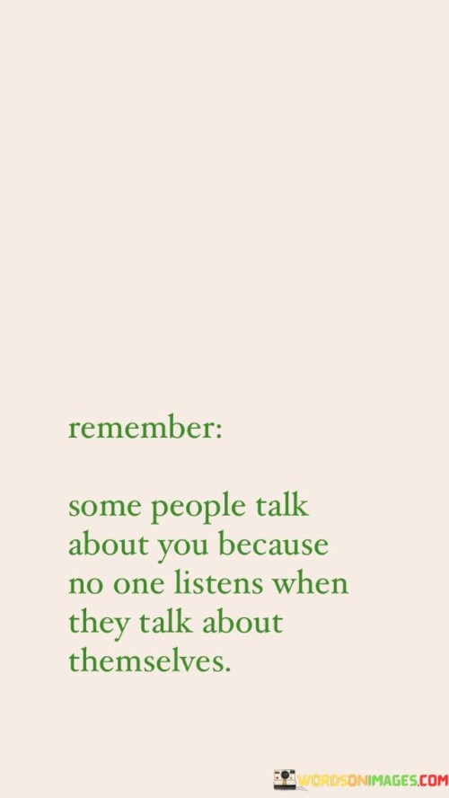 Remember Some People Talk About You Quotes