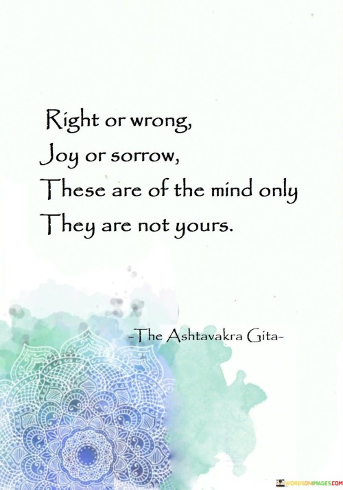 Right Or Wrong Joy Or Sorrow These Are Of The Mid Quotes