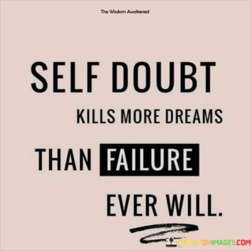 Self Doubt Kills More Dreams Than Failure Quotes