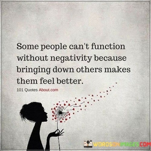 Some-People-Cant-Function-Without-Negativity-Because-Bringing-Down-Others-Quotes.jpeg