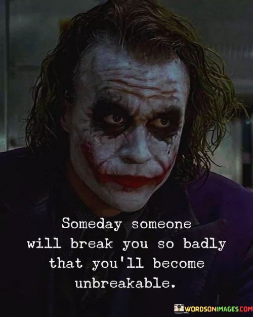 Someday Some One Will Break You So Badly That You Quotes