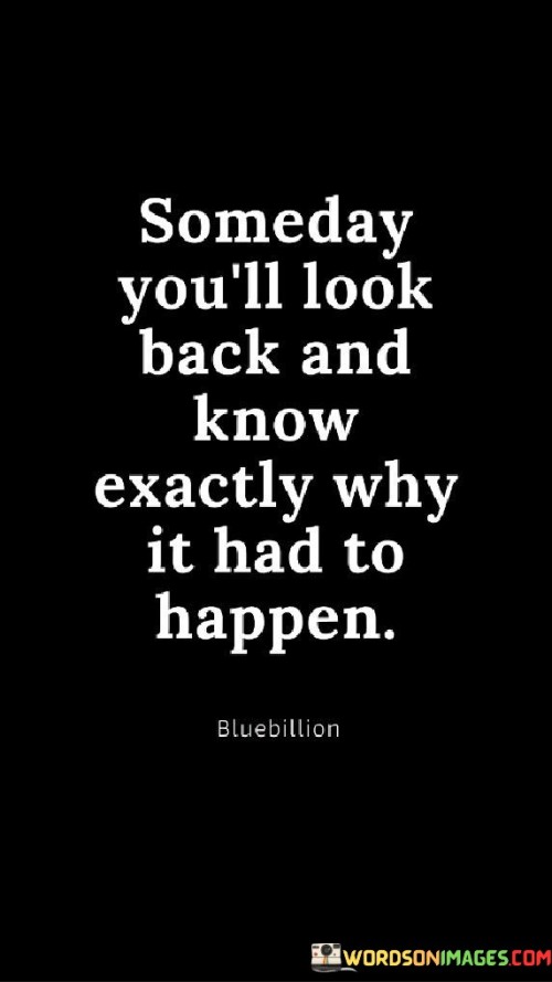 Someday You'll Look Back And Know Exactly Why It Had To Happen Quotes