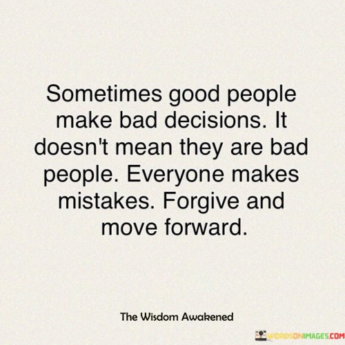 Sometimes Good People Make Bad Decisions Quotes