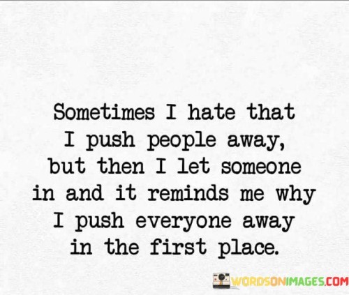 Sometimes I Hate That I Push People Away But Then I Let Quotes